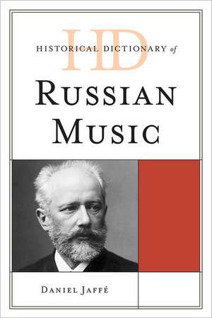 Historical Dictionary of Russian Music de Daniel Jaffe