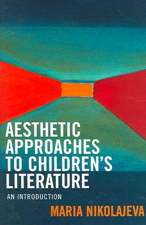 Aesthetic Approaches to Children's Literature de Maria Nikolajeva