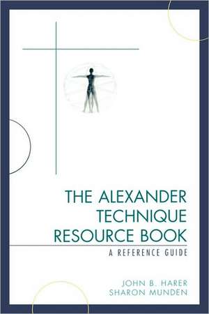 The Alexander Technique Resource Book de John B. Harer