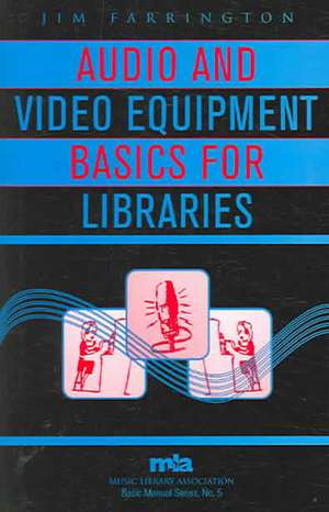 Audio and Video Equipment Basics for Libraries de Jim Farrington