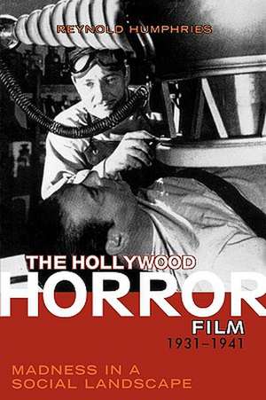 The Hollywood Horror Film, 1931-1941 de Reynold Humphries