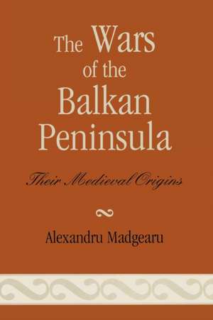 The Wars of the Balkan Peninsula de Alexandru Madgearu