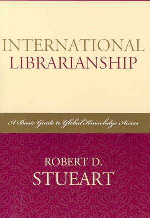 International Librarianship de Robert D. Stueart