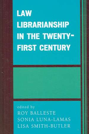 Law Librarianship in the Twenty-First Century de Roy Balleste