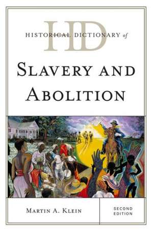 Historical Dictionary of Slavery and Abolition de Martin A. Klein