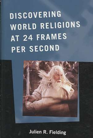 Discovering World Religions at 24 Frames Per Second de Julien R. Fielding