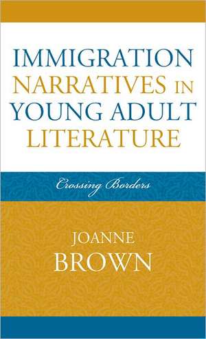 Immigration Narratives in Young Adult Literature de Joanne Brown