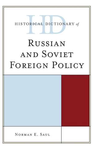 Historical Dictionary of Russian and Soviet Foreign Policy de Norman E. Saul