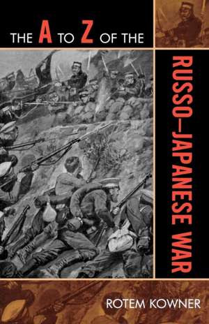 The A to Z of the Russo-Japanese War de Rotem Kowner