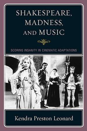 Shakespeare, Madness, and Music de Kendra Preston Leonard