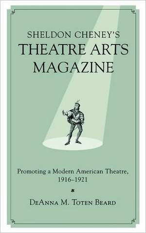 Sheldon Cheney's Theatre Arts Magazine de DeAnna M. Toten Beard