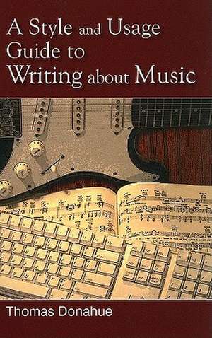 A Style and Usage Guide to Writing about Music de Thomas Donahue