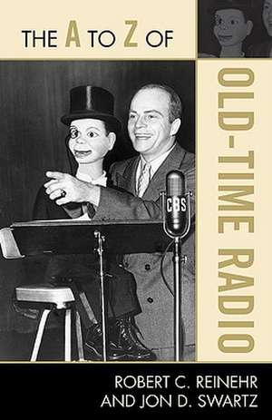 The A to Z of Old Time Radio de Robert C. Reinehr