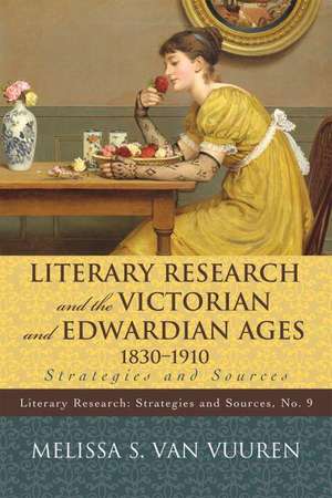 Literary Research and the Victorian and Edwardian Ages, 1830-1910 de Melissa S. Van Vuuren