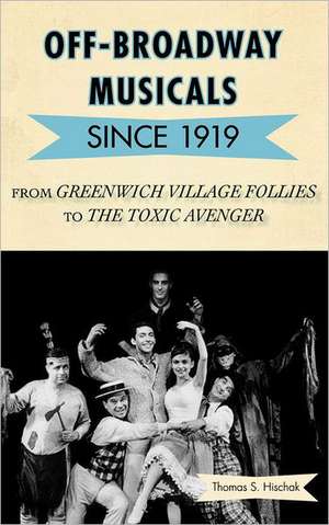 Off-Broadway Musicals Since 1919 de Thomas S. Hischak