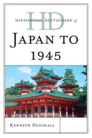 Historical Dictionary of Japan to 1945 de Kenneth G. Henshall