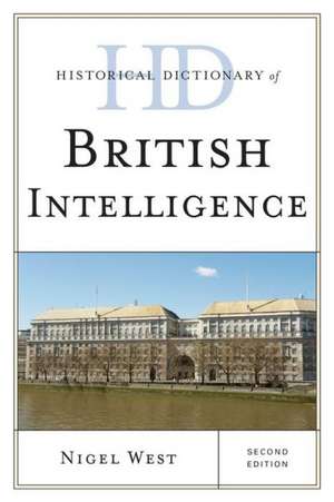 Historical Dictionary of British Intelligence de Nigel West