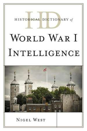 Historical Dictionary of World War I Intelligence de Nigel West