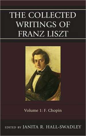 The Collected Writings of Franz Liszt, Volume 1