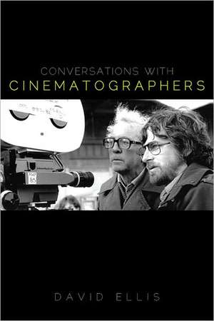 Conversations with Cinematographers de David Ellis