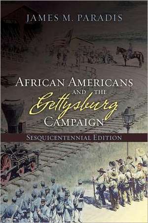 African Americans and the Gettysburg Campaign de James M. Paradis