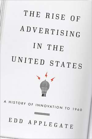 The Rise of Advertising in the United States de Edd C. Applegate