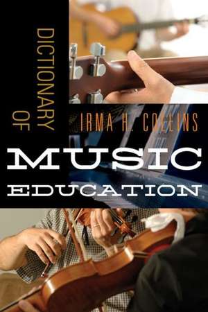 Dictionary of Music Education de Irma H. Collins