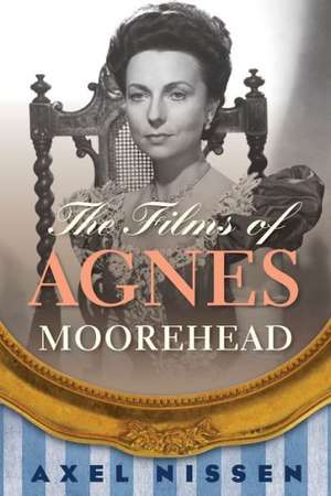 The Films of Agnes Moorehead de Axel Nissen