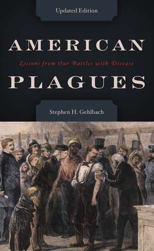 American Plagues: Lessons from Our Battles with Disease de Stephen H. Gehlbach