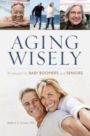 Aging Wisely de Robert A. Levine