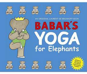 Babar's Yoga for Elephants de LAURENT DE BRUNHOFF