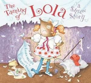 The Taming of Lola: A Shrew Story de Ellen Weiss