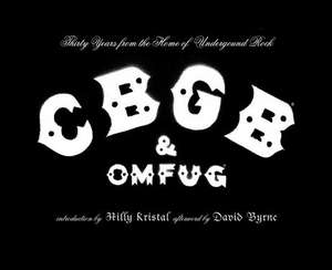 CBGB & OMFUG: Thirty Years from the Home of Underground Rock de Hilly Kristal