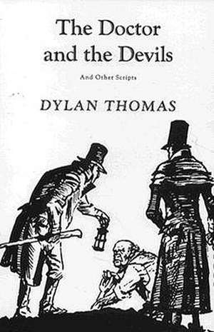 The Doctor and the Devils: And Other Scripts de Dylan Thomas