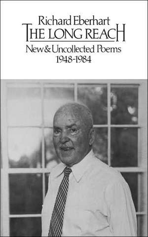 The Long Reach: New and Uncollected Poems 1948–1984 de R Eberhart