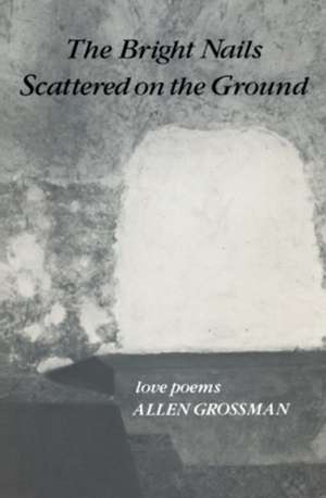 The Bright Nails Scattered on the Ground: Poetry de A. Grossman