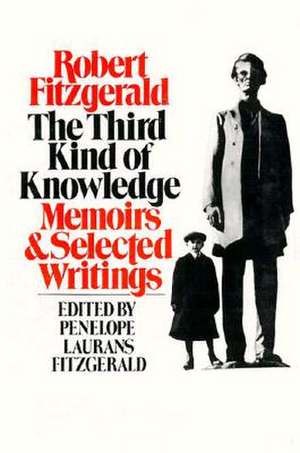 The Third Kind of Knowledge: Selected Writings de Penelope Lauran Fitzgerald