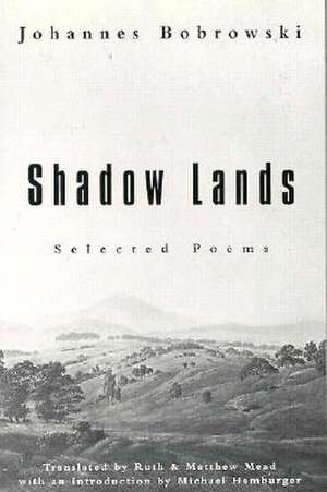 Shadow Lands: Selected Poems de Johannes Bobrowski