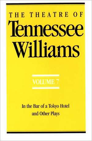 The Theatre of Tennessee Williams Volume VII – In the Bar of a Tokyo Hotel and Other Plays de Tennessee Williams