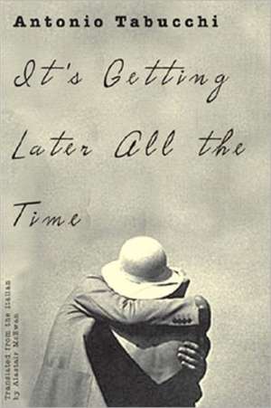 It's Getting Later All the Time de Antonio Tabucchi