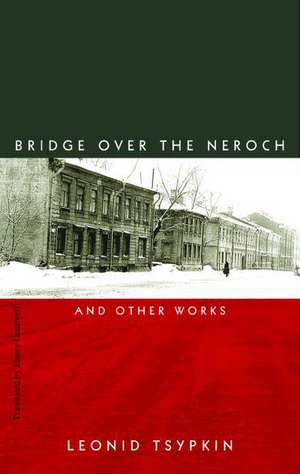 The Bridge Over the Neroch – And Other Works de Leonid Tsypkin