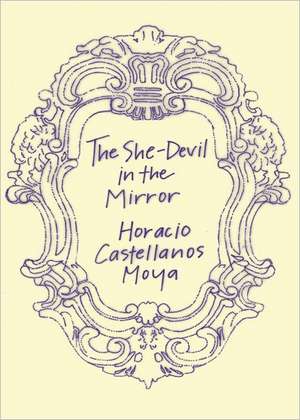 The She–Devil in the Mirror de Horacio Castellanos Moy