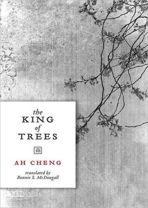 The King of Trees – Three Novellas – The King of Trees, The King of Chess, The King of Children de Ah Cheng