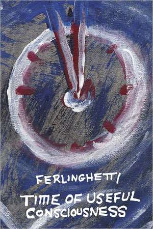 Time of Useful Consciousness de Lawrence Ferlinghetti