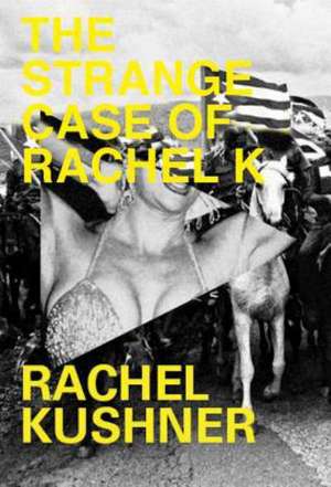 The Strange Case of Rachel K de Rachel Kushner