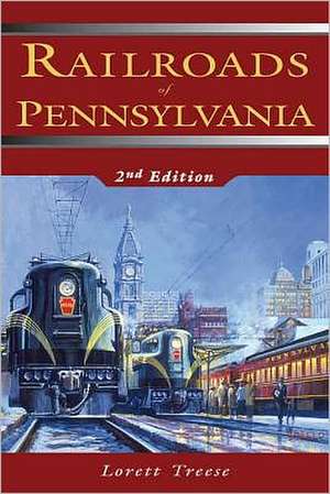 Railroads of Pennsylvania de Lorett Treese