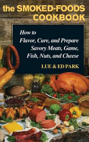 The Smoked-Foods Cookbook de Lue Park