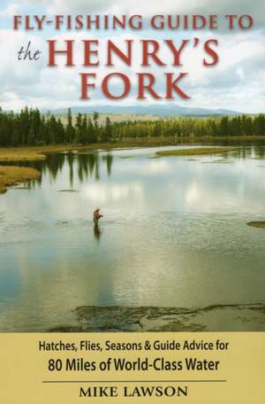 Fly-Fishing Guide to the Henry's Fork de Mike Lawson