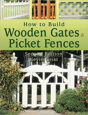 How to Build Wooden Gates and Picket Fences de Keven Geist