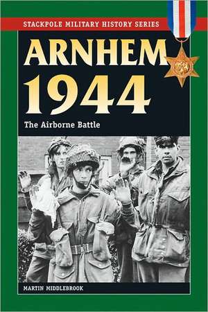 Arnhem 1944: The Airborne Battle de Martin Middlebrook